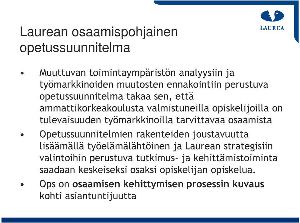 osaamista Opetussuunnitelmien rakenteiden joustavuutta lisäämällä työelämälähtöinen ja Laurean strategisiin valintoihin perustuva