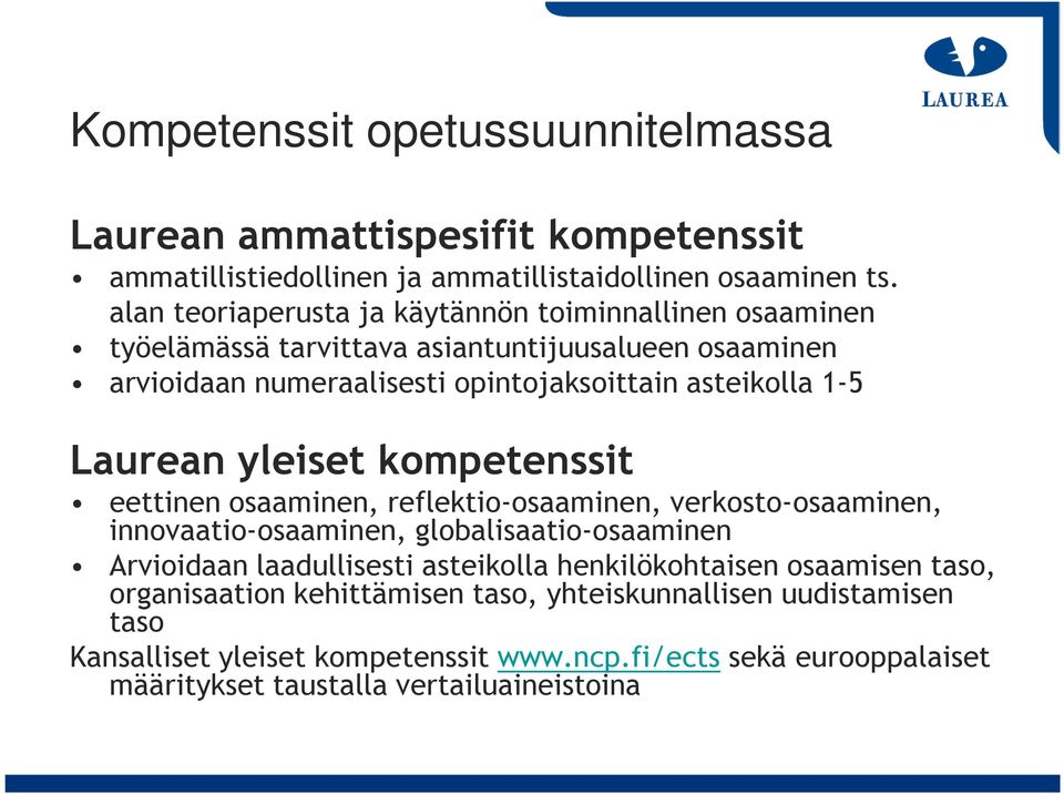 Laurean yleiset kompetenssit eettinen osaaminen, reflektio-osaaminen, verkosto-osaaminen, innovaatio-osaaminen, globalisaatio-osaaminen Arvioidaan laadullisesti asteikolla