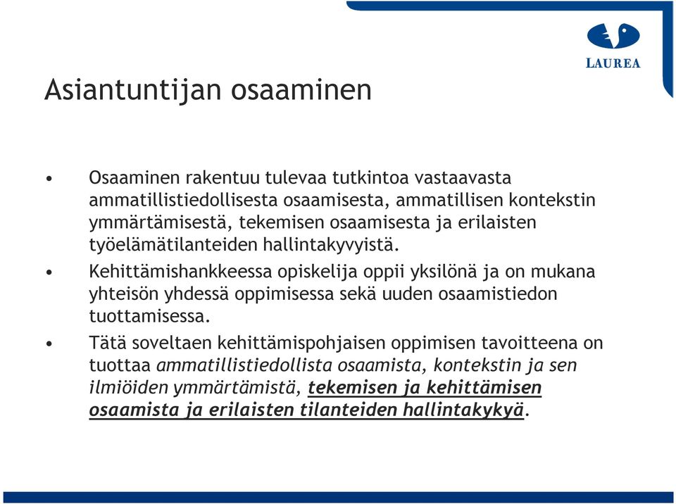 Kehittämishankkeessa opiskelija oppii yksilönä ja on mukana yhteisön yhdessä oppimisessa sekä uuden osaamistiedon tuottamisessa.