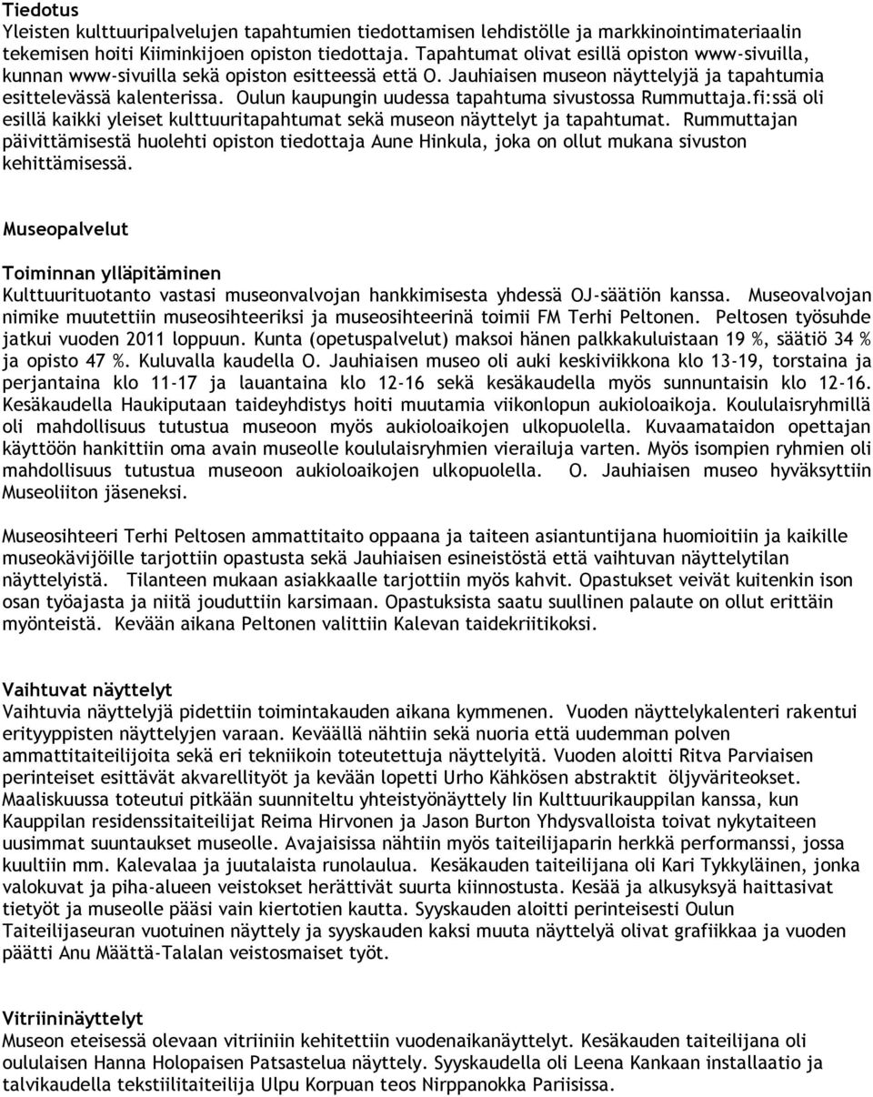 Oulun kaupungin uudessa tapahtuma sivustossa Rummutta.fi:ssä oli esillä kaikki yleiset kulttuuritapahtumat sekä museon näyttelyt tapahtumat.