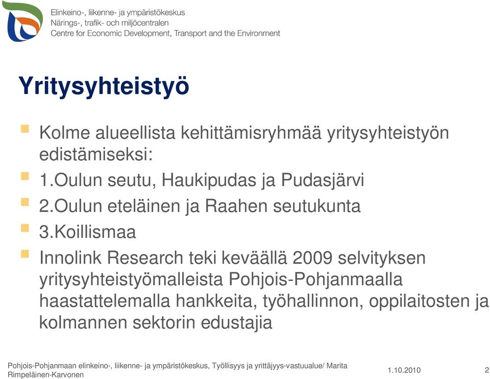 Koillismaa Innolink Research teki keväällä 2009 selvityksen yritysyhteistyömalleista Pohjois-Pohjanmaalla haastattelemalla