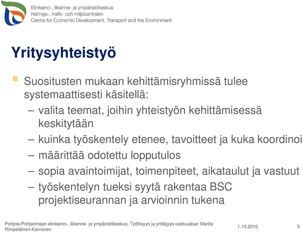 avaintoimijat, toimenpiteet, aikataulut ja vastuut työskentelyn tueksi syytä rakentaa BSC projektiseurannan ja arvioinnin