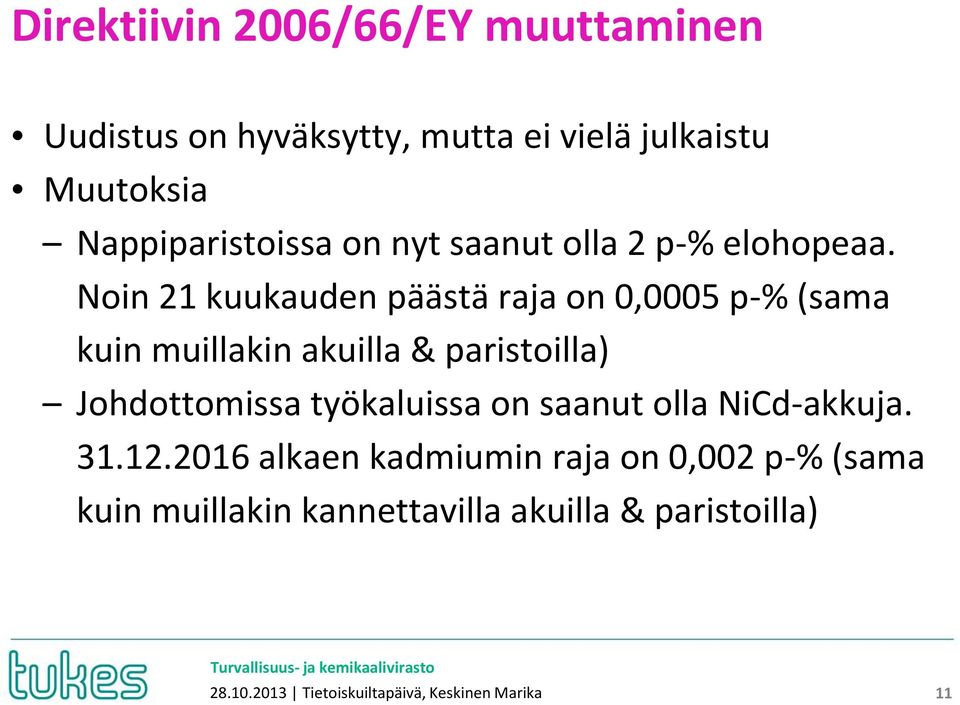 Noin 21 kuukauden päästä raja on 0,0005 p-% (sama kuin muillakin akuilla & paristoilla) Johdottomissa