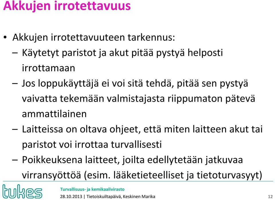 Laitteissa on oltava ohjeet, että miten laitteen akut tai paristot voi irrottaa turvallisesti Poikkeuksena laitteet,