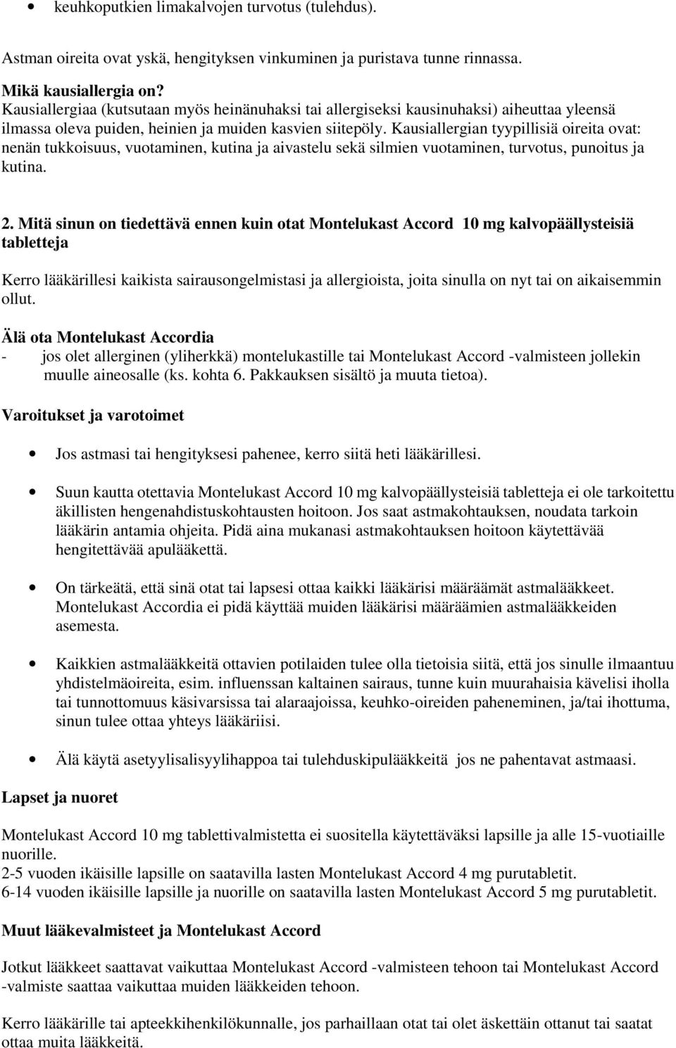 Kausiallergian tyypillisiä oireita ovat: nenän tukkoisuus, vuotaminen, kutina ja aivastelu sekä silmien vuotaminen, turvotus, punoitus ja kutina. 2.