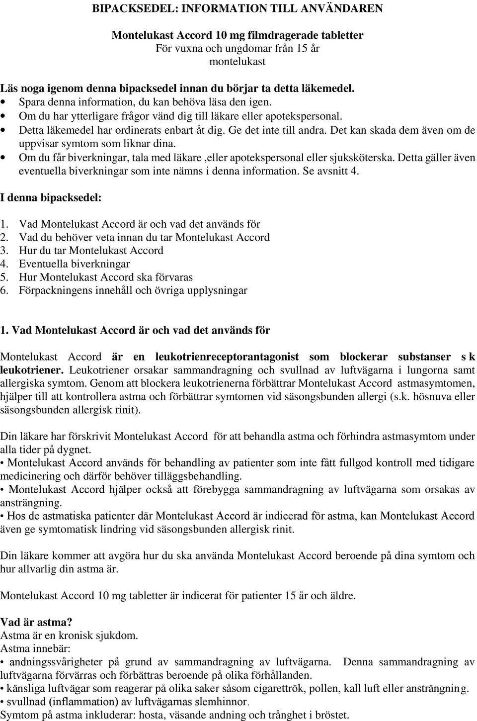 Ge det inte till andra. Det kan skada dem även om de uppvisar symtom som liknar dina. Om du får biverkningar, tala med läkare,eller apotekspersonal eller sjuksköterska.