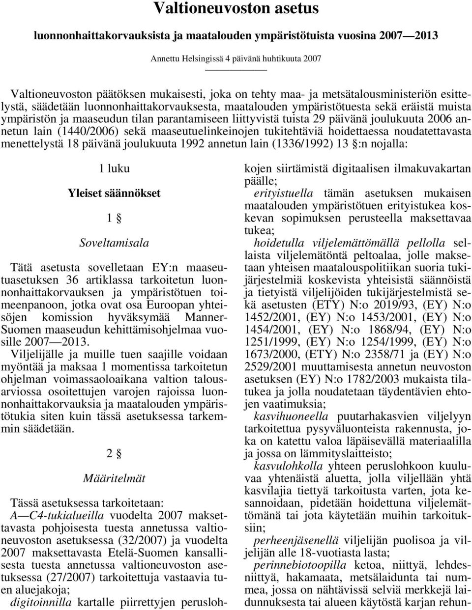 päivänä joulukuuta 2006 annetun lain (1440/2006) sekä maaseutuelinkeinojen tukitehtäviä hoidettaessa noudatettavasta menettelystä 18 päivänä joulukuuta 1992 annetun lain (1336/1992) 13 :n nojalla: 1