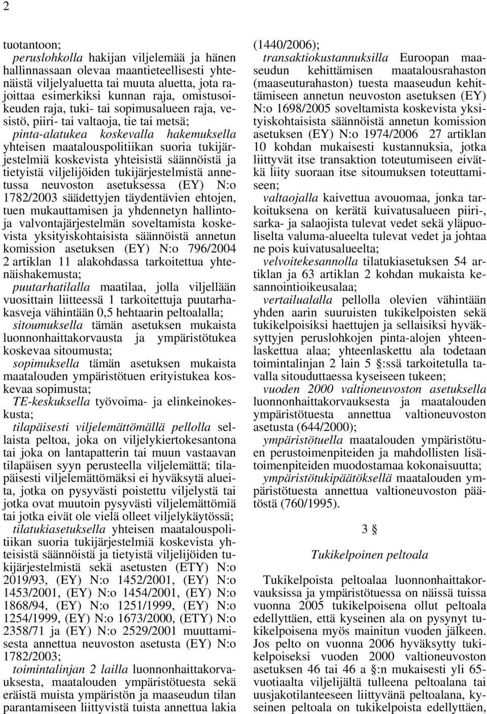 säännöistä ja tietyistä viljelijöiden tukijärjestelmistä annetussa neuvoston asetuksessa (EY) N:o 1782/2003 säädettyjen täydentävien ehtojen, tuen mukauttamisen ja yhdennetyn hallintoja