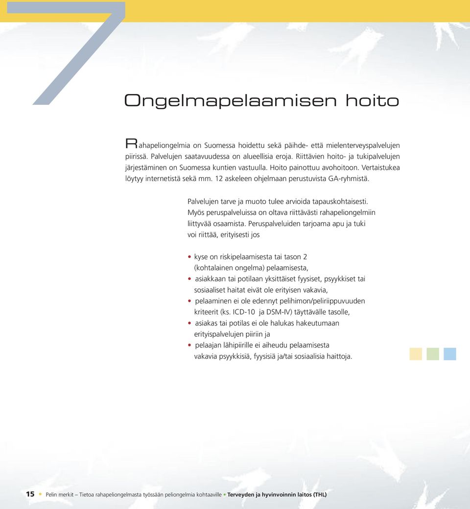 Palvelujen tarve ja muoto tulee arvioida tapauskohtaisesti. Myös peruspalveluissa on oltava riittävästi rahapeliongelmiin liittyvää osaamista.