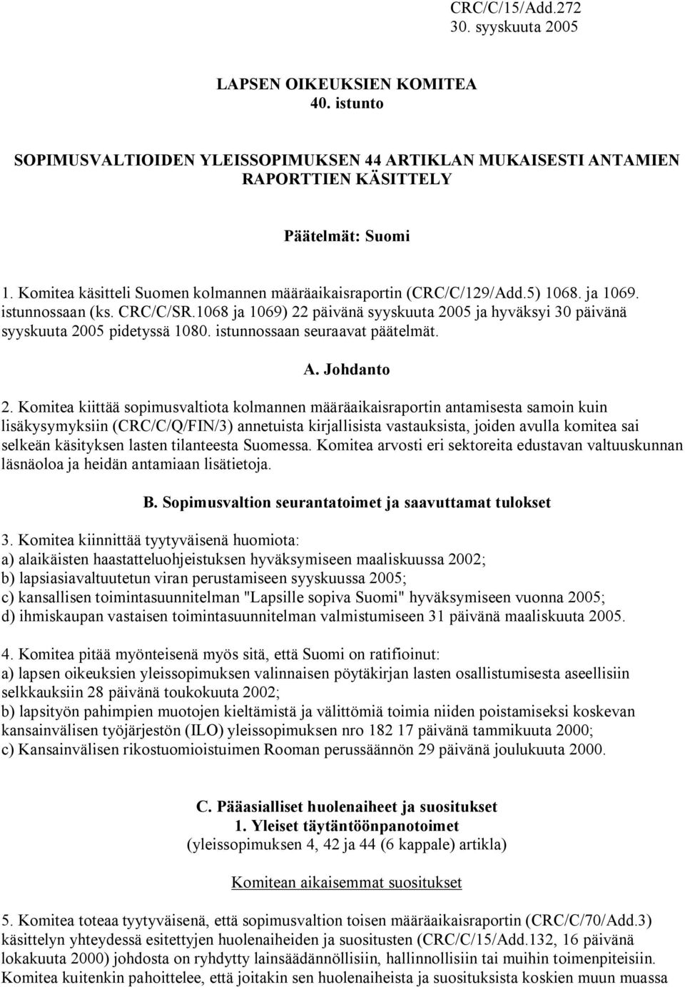 1068 ja 1069) 22 päivänä syyskuuta 2005 ja hyväksyi 30 päivänä syyskuuta 2005 pidetyssä 1080. istunnossaan seuraavat päätelmät. A. Johdanto 2.