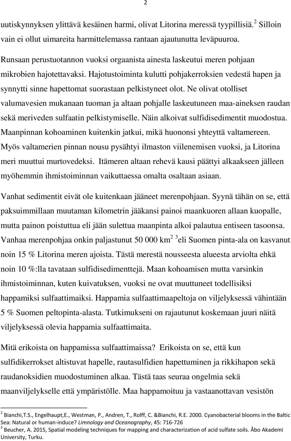 Hajotustoiminta kulutti pohjakerroksien vedestä hapen ja synnytti sinne hapettomat suorastaan pelkistyneet olot.