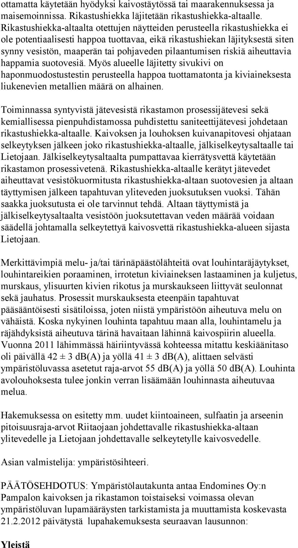 pilaantumisen riskiä aiheuttavia happamia suotovesiä.