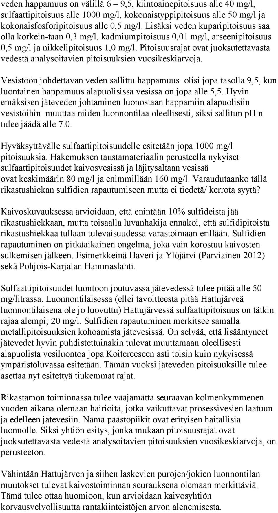 Pitoisuusrajat ovat juoksutettavasta vedestä analysoitavien pitoisuuksien vuosikeskiarvoja.