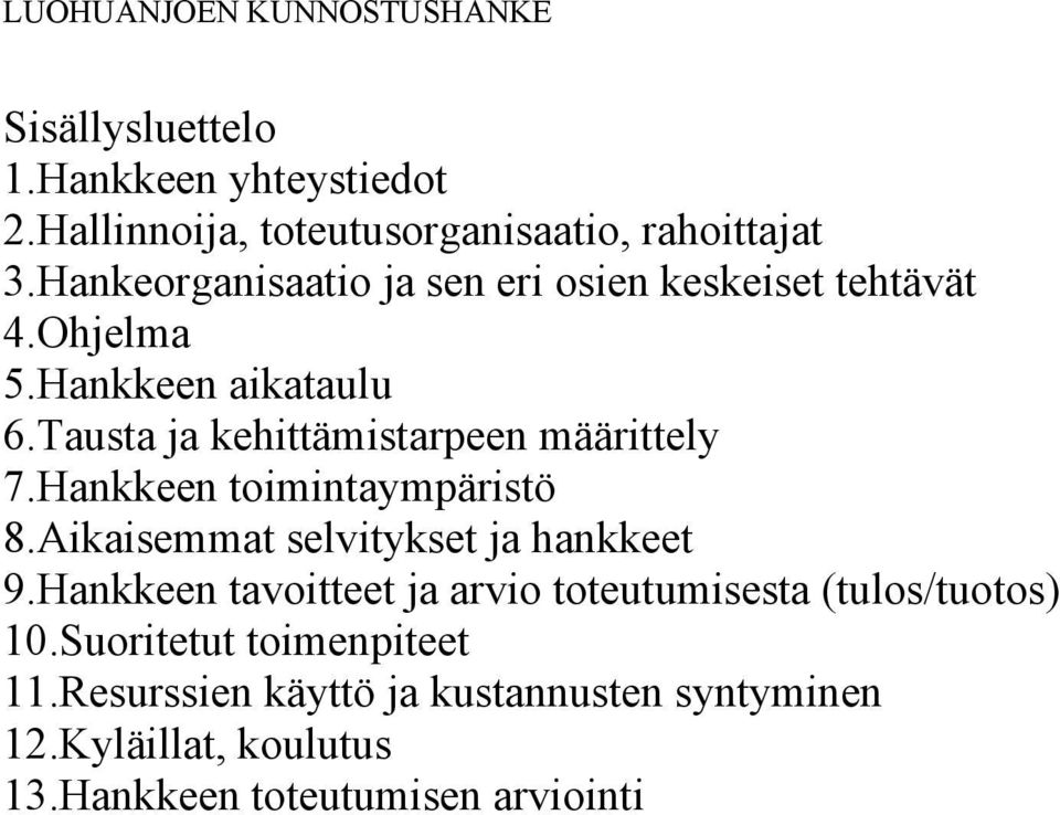 Tausta ja kehittämistarpeen määrittely 7.Hankkeen toimintaympäristö 8.Aikaisemmat selvitykset ja hankkeet 9.