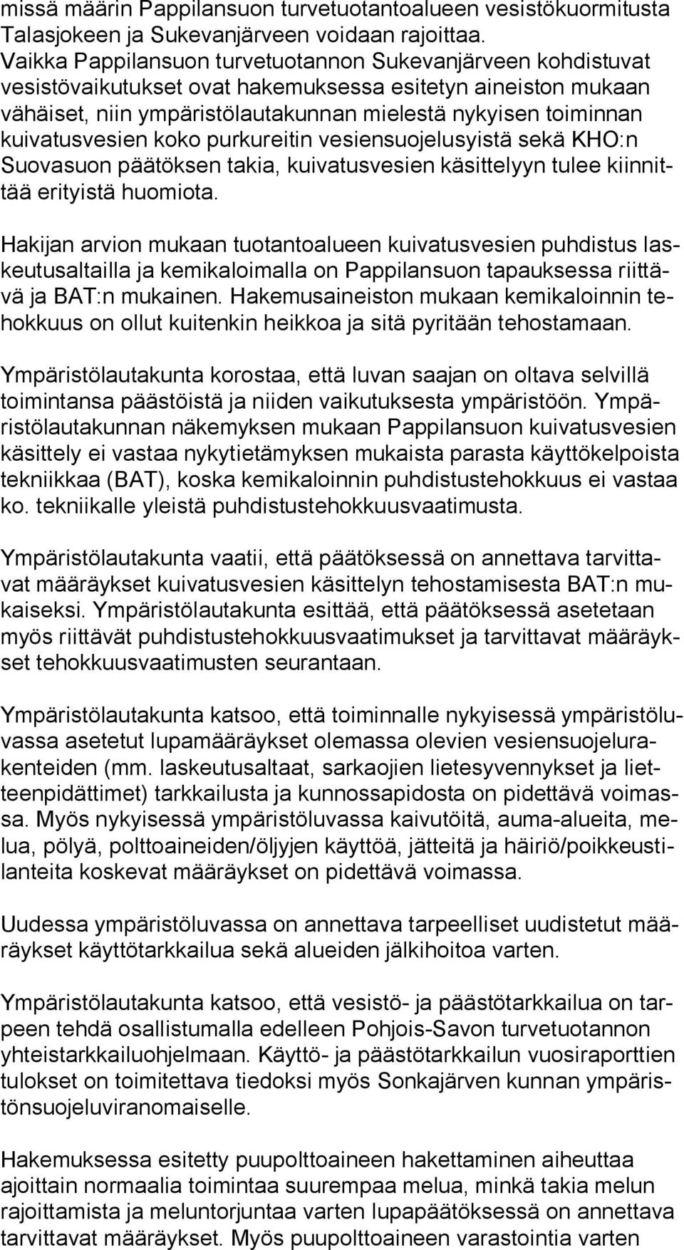 kui va tus ve sien koko purkureitin vesiensuojelusyistä sekä KHO:n Suo va suon päätöksen takia, kuivatusvesien käsittelyyn tulee kiin nittää erityistä huomiota.