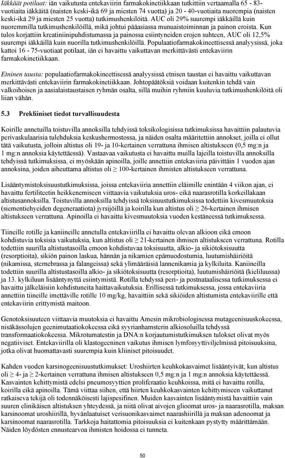 Kun tulos korjattiin kreatiniinipuhdistumassa ja painossa esiintyneiden erojen suhteen, AUC oli 12,5% suurempi iäkkäillä kuin nuorilla tutkimushenkilöillä.