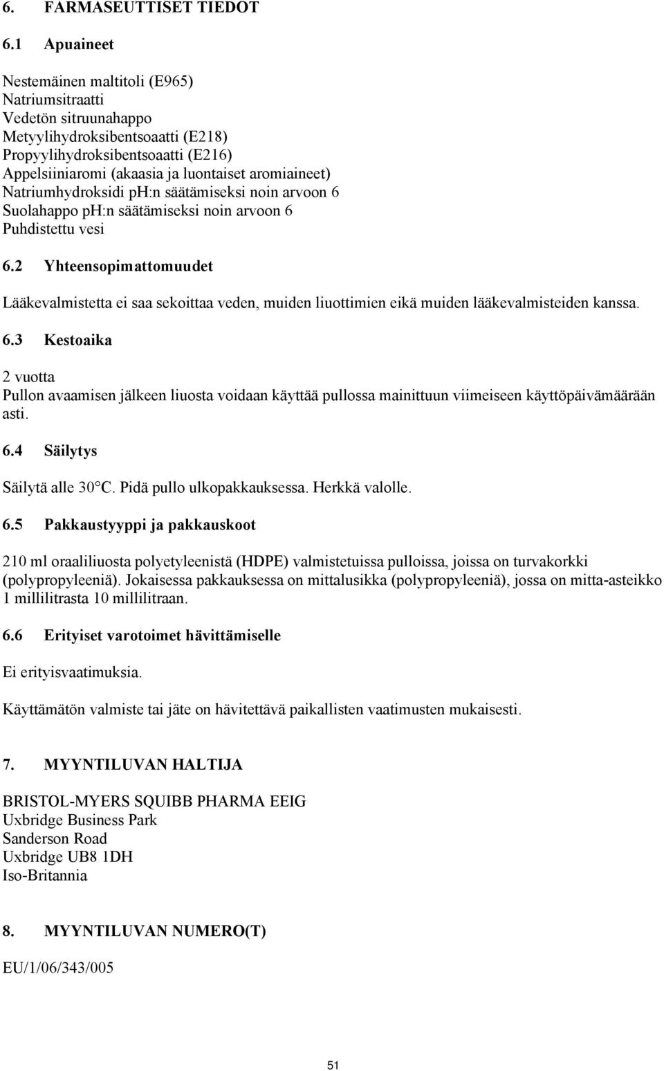 aromiaineet) Natriumhydroksidi ph:n säätämiseksi noin arvoon 6 Suolahappo ph:n säätämiseksi noin arvoon 6 Puhdistettu vesi 6.