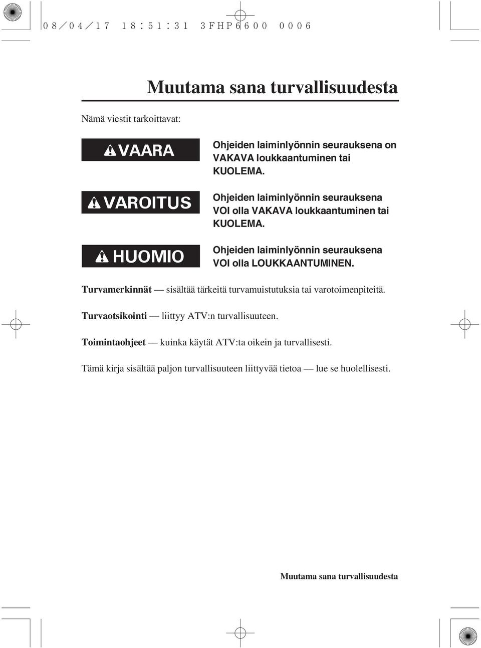 Turvamerkinnät sisältää tärkeitä turvamuistutuksia tai varotoimenpiteitä. Turvaotsikointi liittyy ATV:n turvallisuuteen.