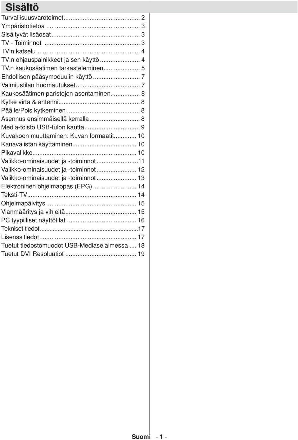 .. 8 Media-toisto USB-tulon kautta... 9 Kuvakoon muuttaminen: Kuvan formaatit... 10 Kanavalistan käyttäminen... 10 Pikavalikko... 10 Valikko-ominaisuudet ja -toiminnot.