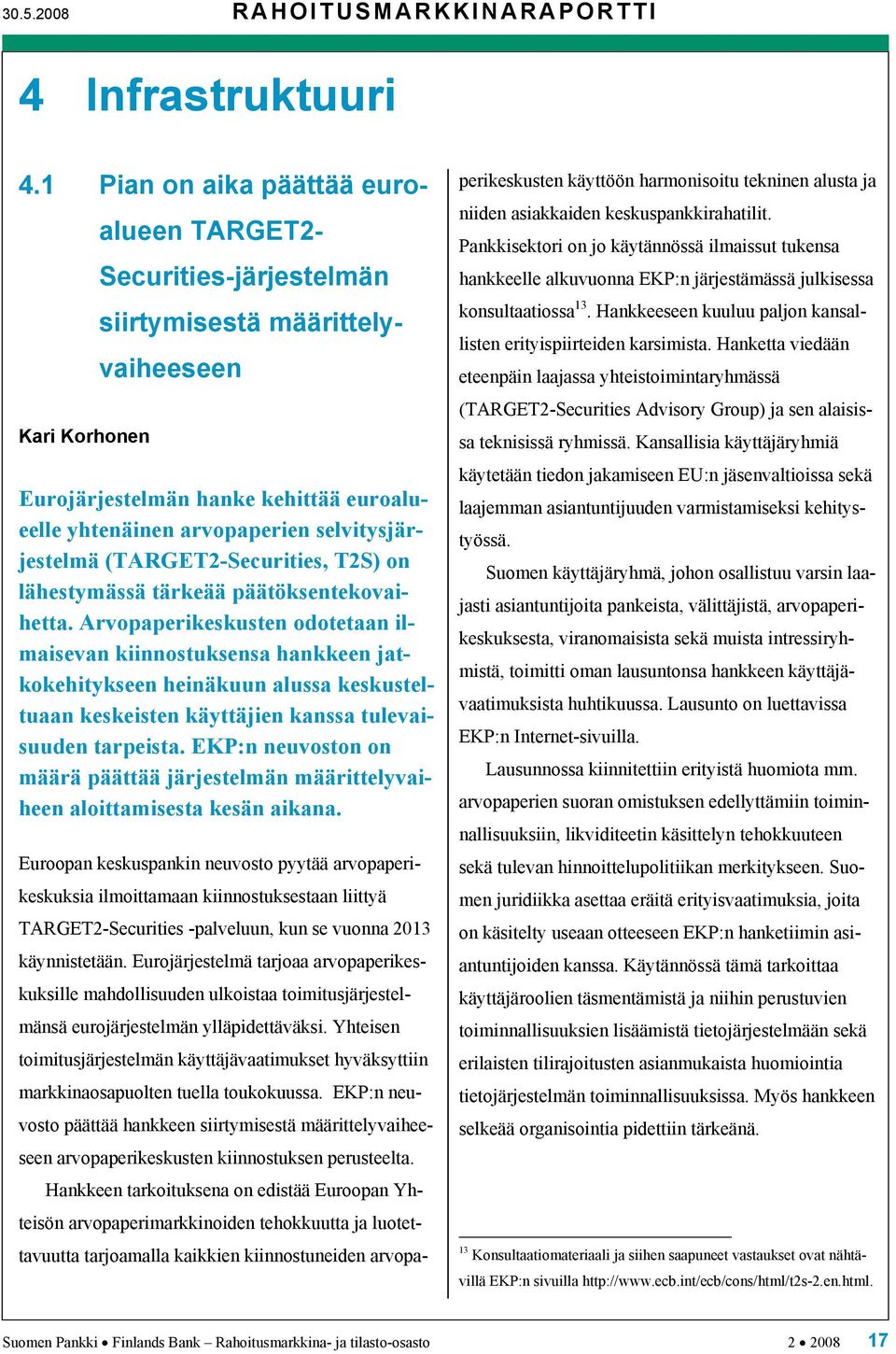 (TARGET2-Securities, T2S) on lähestymässä tärkeää päätöksentekovaihetta.