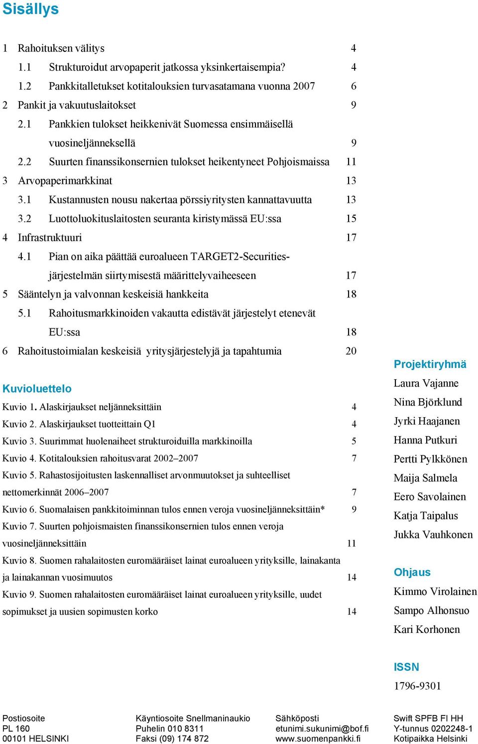 1 Kustannusten nousu nakertaa pörssiyritysten kannattavuutta 13 3.2 Luottoluokituslaitosten seuranta kiristymässä EU:ssa 15 4 Infrastruktuuri 17 4.