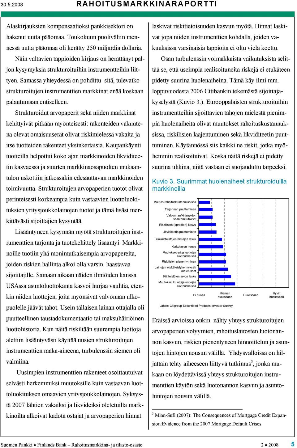 Samassa yhteydessä on pohdittu sitä, tulevatko strukturoitujen instrumenttien markkinat enää koskaan palautumaan entiselleen.