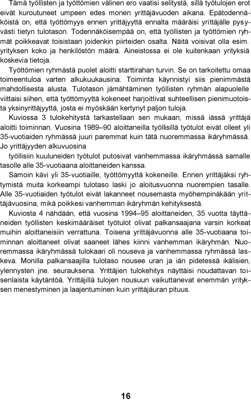 Todennäköisempää on, että työllisten ja työttömien ryhmät poikkeavat toisistaan joidenkin piirteiden osalta. Näitä voisivat olla esim. yrityksen koko ja henkilöstön määrä.