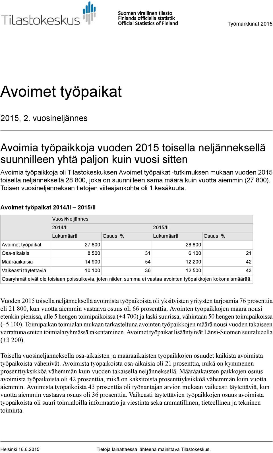 2015 toisella neljänneksellä, joka on suunnilleen sama määrä kuin vuotta aiemmin (). Toisen vuosineljänneksen tietojen viiteajankohta oli 1.kesäkuuta.