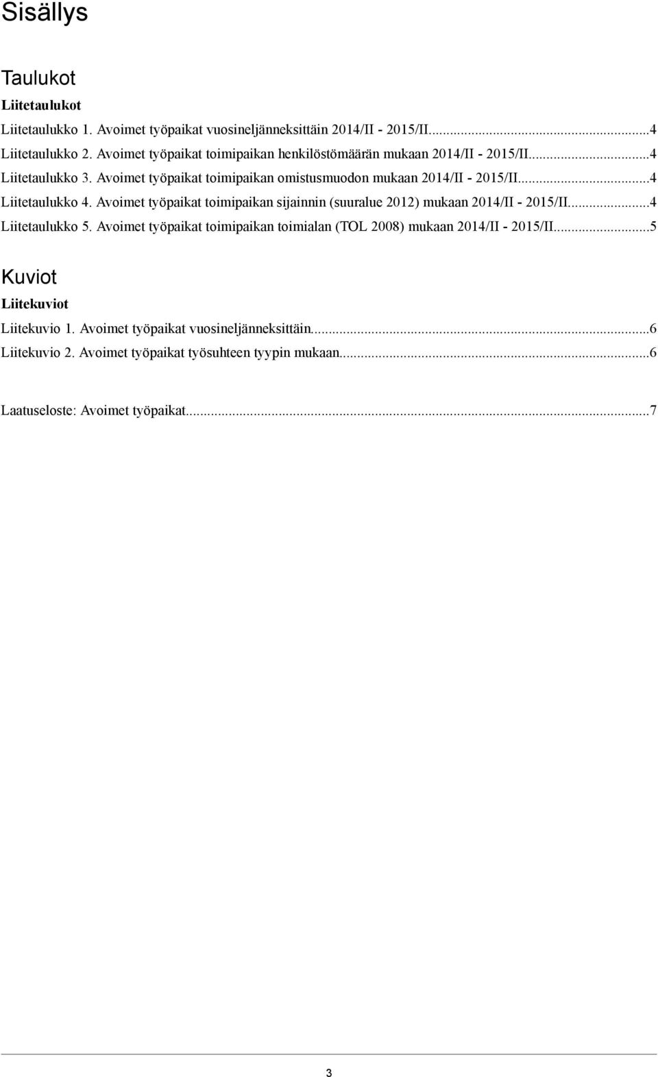 ..4 Liitetaulukko 4. Avoimet työpaikat toimipaikan sijainnin (suuralue 2012) mukaan -...4 Liitetaulukko 5.