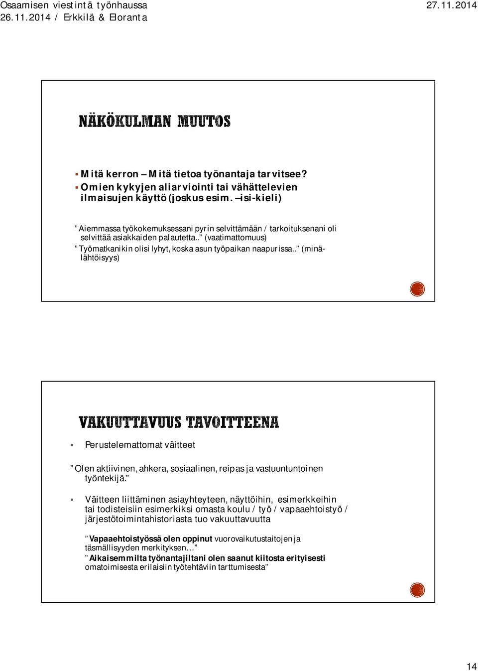 . (minälähtöisyys) Perustelemattomat väitteet Olen aktiivinen, ahkera, sosiaalinen, reipas ja vastuuntuntoinen työntekijä.