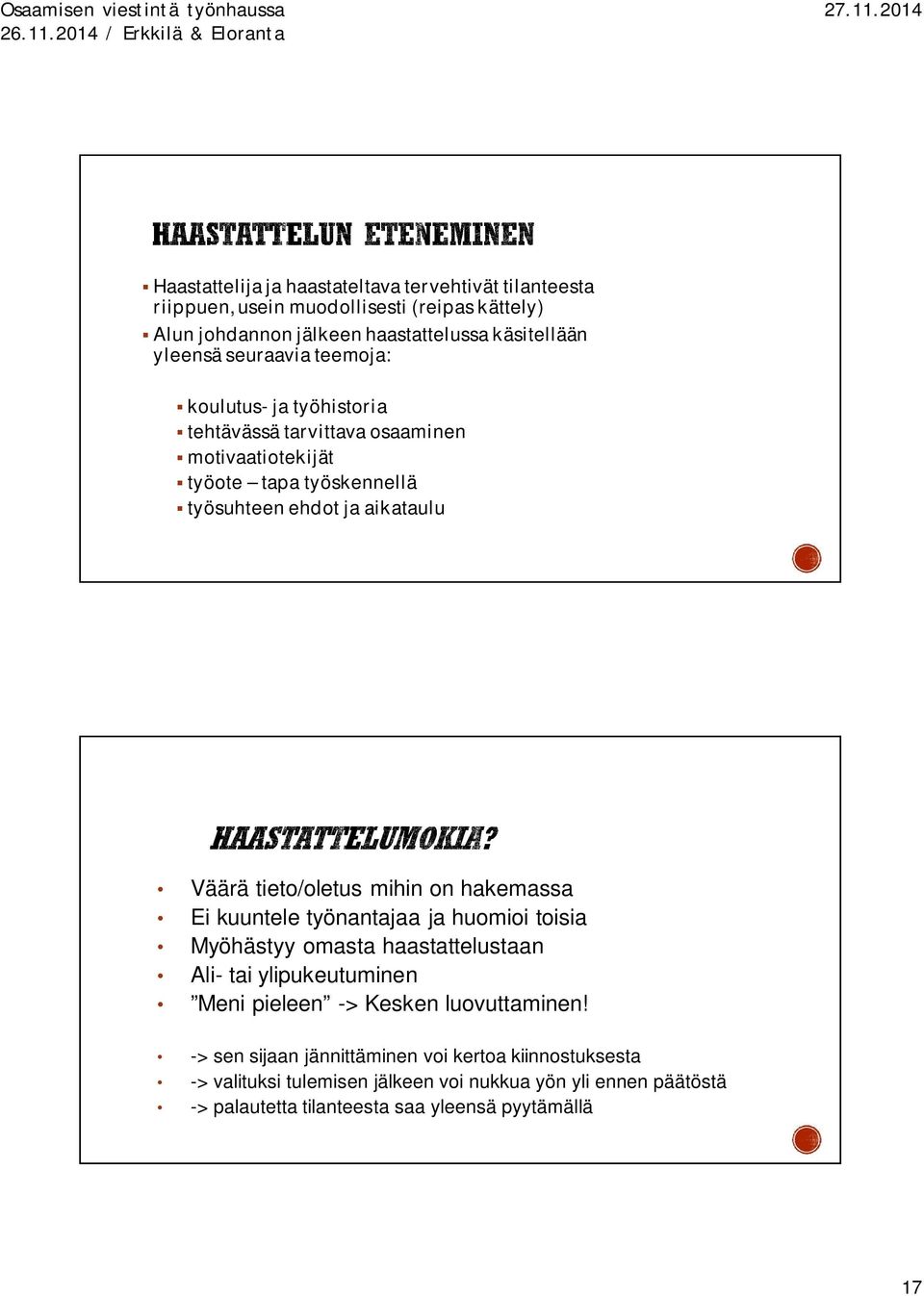tieto/oletus mihin on hakemassa Ei kuuntele työnantajaa ja huomioi toisia Myöhästyy omasta haastattelustaan Ali- tai ylipukeutuminen Meni pieleen -> Kesken