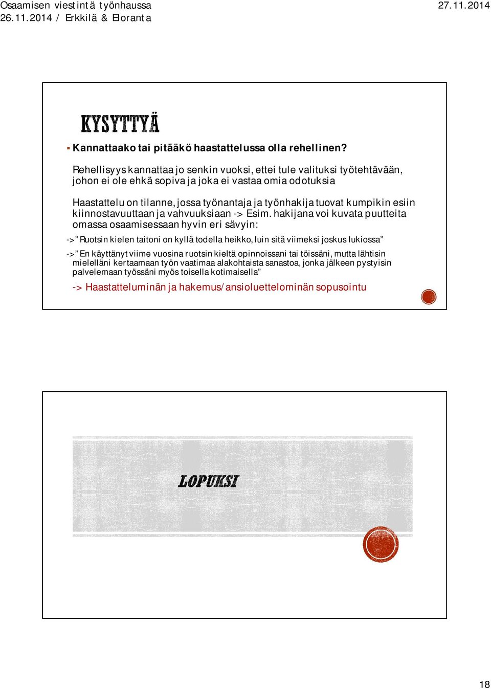 työnhakija tuovat kumpikin esiin kiinnostavuuttaan ja vahvuuksiaan -> Esim.