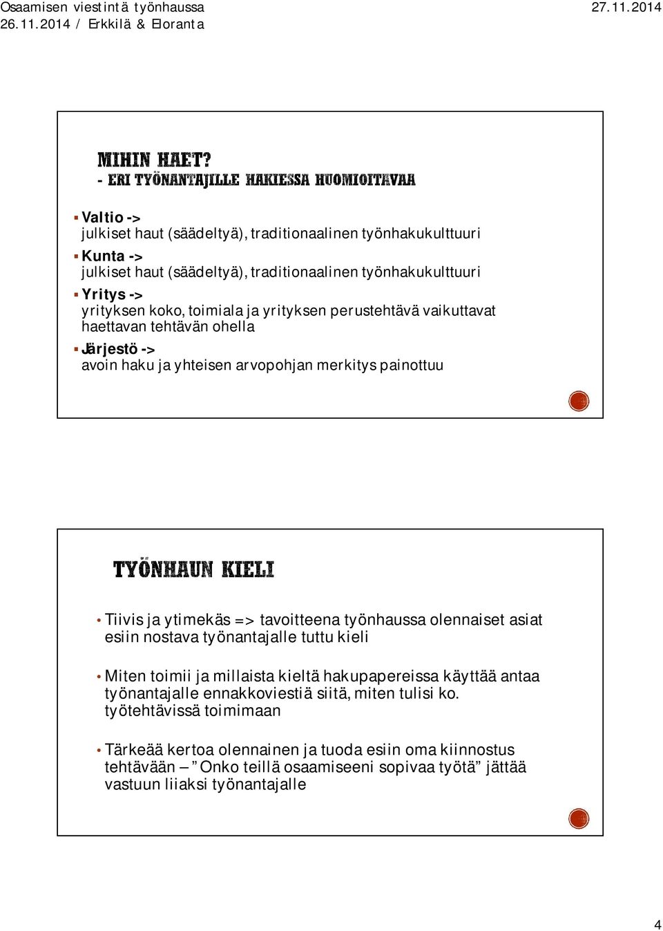 työnhaussa olennaiset asiat esiin nostava työnantajalle tuttu kieli Miten toimii ja millaista kieltä hakupapereissa käyttää antaa työnantajalle ennakkoviestiä siitä, miten