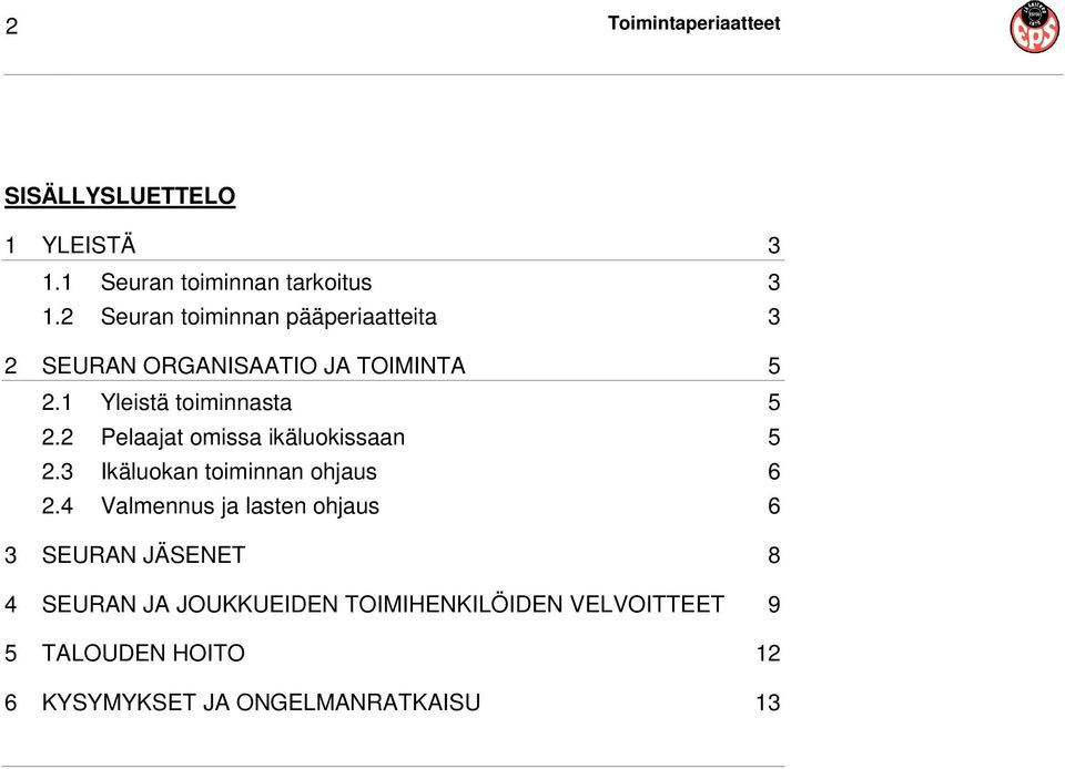 2 Pelaajat omissa ikäluokissaan 5 2.3 Ikäluokan toiminnan ohjaus 6 2.