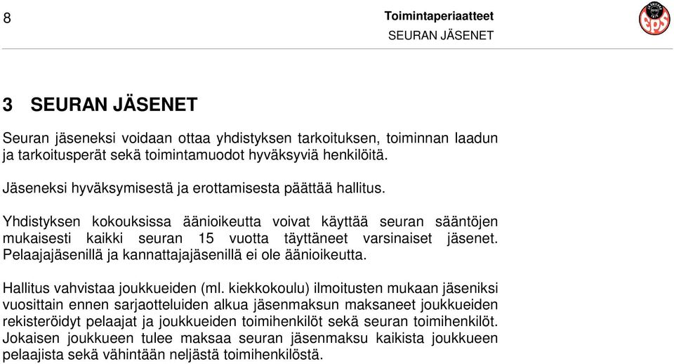 Pelaajajäsenillä ja kannattajajäsenillä ei ole äänioikeutta. Hallitus vahvistaa joukkueiden (ml.