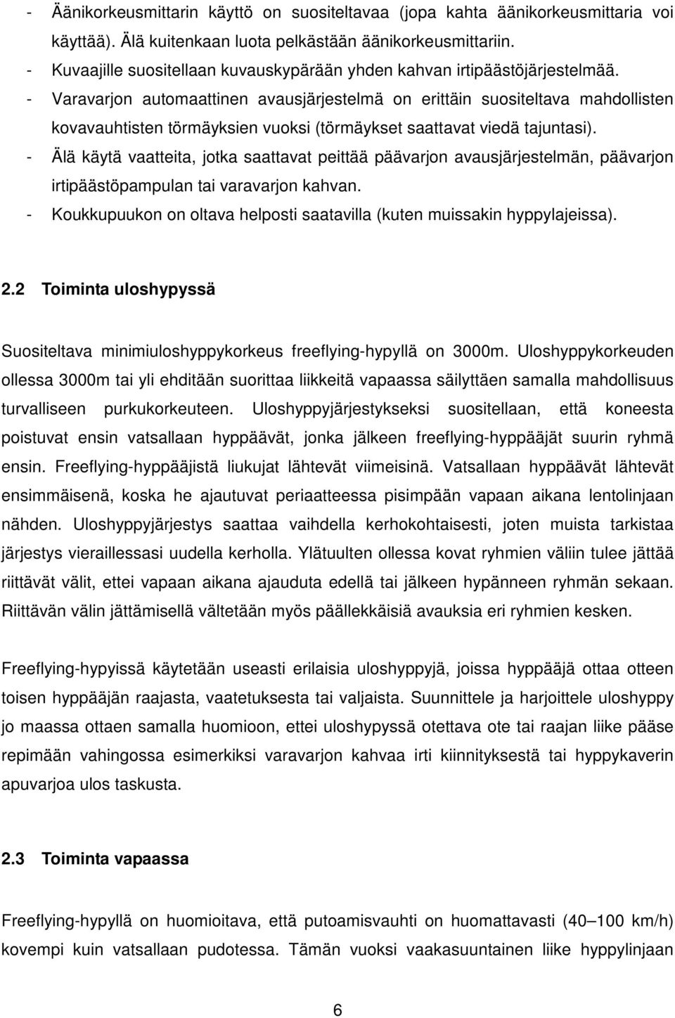 - Varavarjon automaattinen avausjärjestelmä on erittäin suositeltava mahdollisten kovavauhtisten törmäyksien vuoksi (törmäykset saattavat viedä tajuntasi).