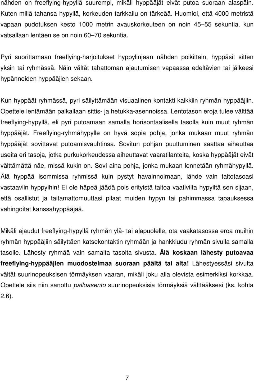 Pyri suorittamaan freeflying-harjoitukset hyppylinjaan nähden poikittain, hyppäsit sitten yksin tai ryhmässä.