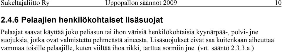 henkilökohtaisia kyynärpää-, polvi- jne suojuksia, jotka ovat valmistettu pehmeästä aineesta.