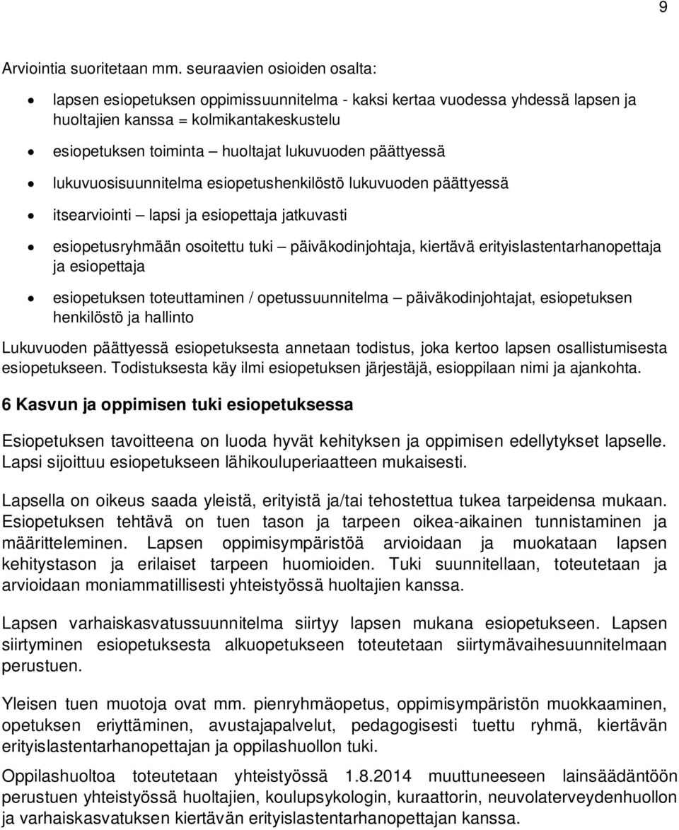 päättyessä lukuvuosisuunnitelma esiopetushenkilöstö lukuvuoden päättyessä itsearviointi lapsi ja esiopettaja jatkuvasti esiopetusryhmään osoitettu tuki päiväkodinjohtaja, kiertävä