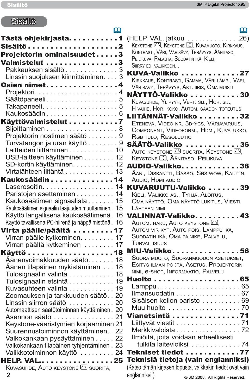 ..10 USB-laitteen käyttäminen...12 SD-kortin käyttäminen...12 Virtalähteen liitäntä...13 Kaukosäädin...14 Laserosoitin...14 Paristojen asettaminen...14 Kaukosäätimen signaalista.