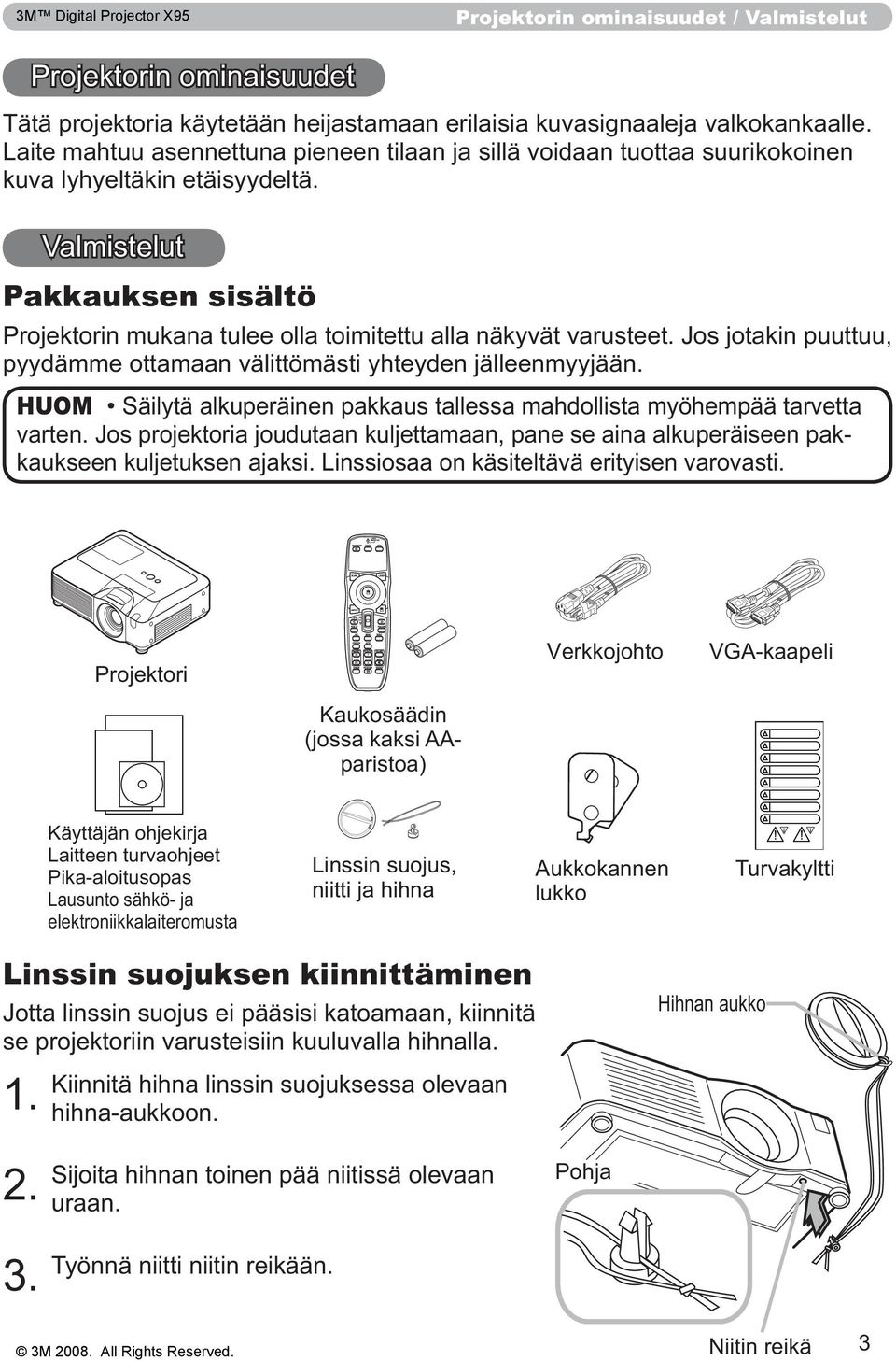 Valmistelut Pakkauksen sisältö Projektorin mukana tulee olla toimitettu alla näkyvät varusteet. Jos jotakin puuttuu, pyydämme ottamaan välittömästi yhteyden jälleenmyyjään.