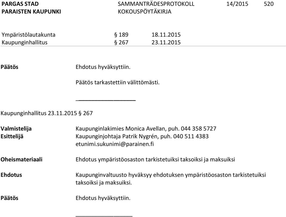 044 358 5727 Esittelijä Kaupunginjohtaja Patrik Nygrén, puh.