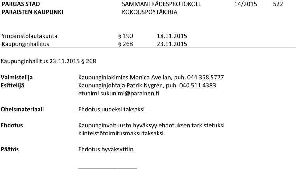 044 358 5727 Esittelijä Kaupunginjohtaja Patrik Nygrén, puh.