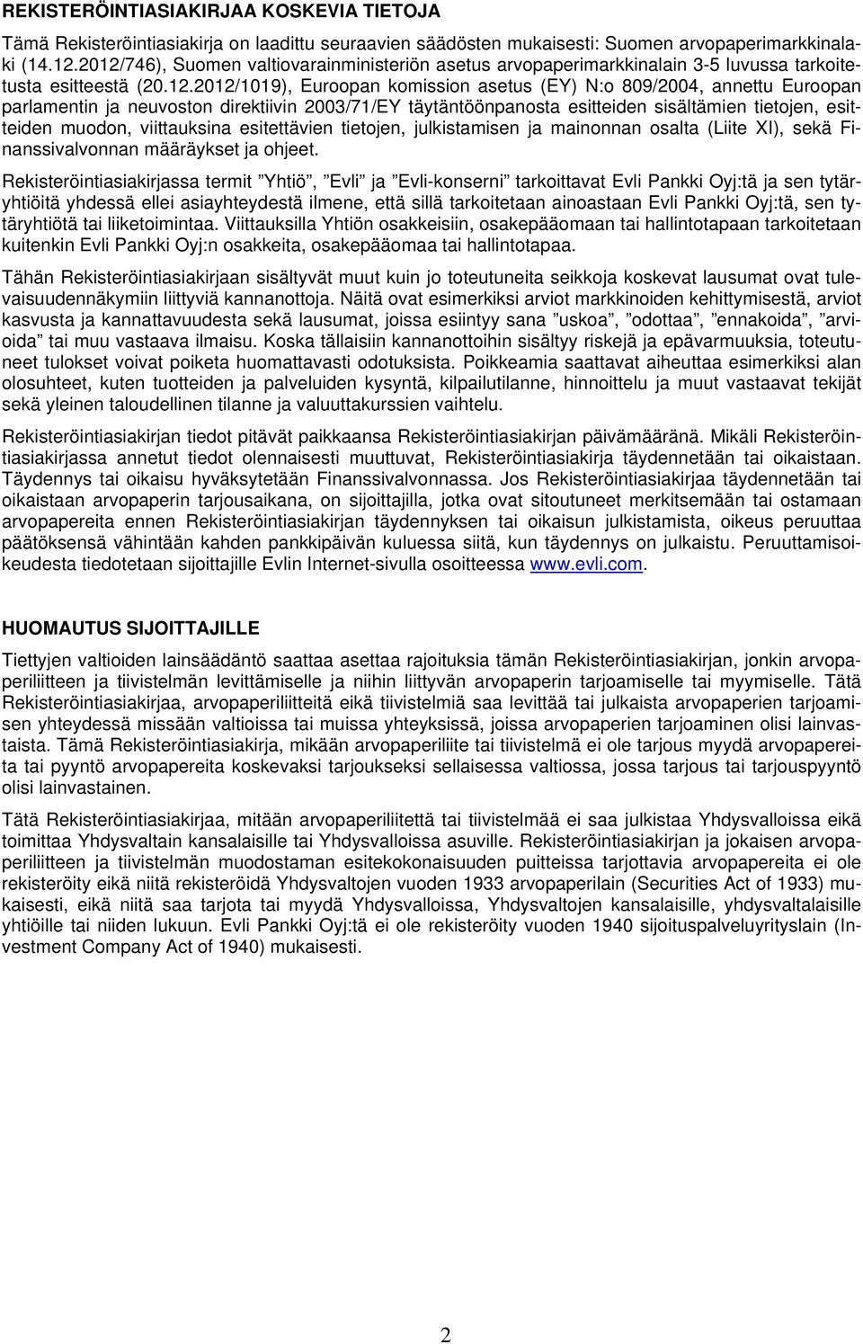 parlamentin ja neuvoston direktiivin 2003/71/EY täytäntöönpanosta esitteiden sisältämien tietojen, esitteiden muodon, viittauksina esitettävien tietojen, julkistamisen ja mainonnan osalta (Liite XI),