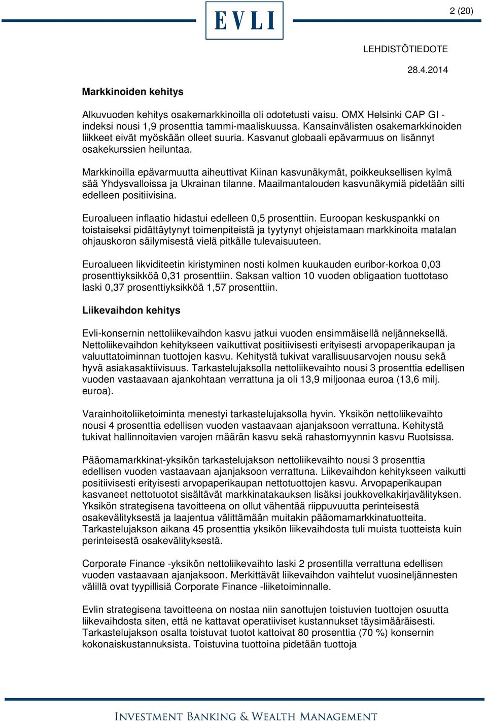 Markkinoilla epävarmuutta aiheuttivat Kiinan kasvunäkymät, poikkeuksellisen kylmä sää Yhdysvalloissa ja Ukrainan tilanne. Maailmantalouden kasvunäkymiä pidetään silti edelleen positiivisina.