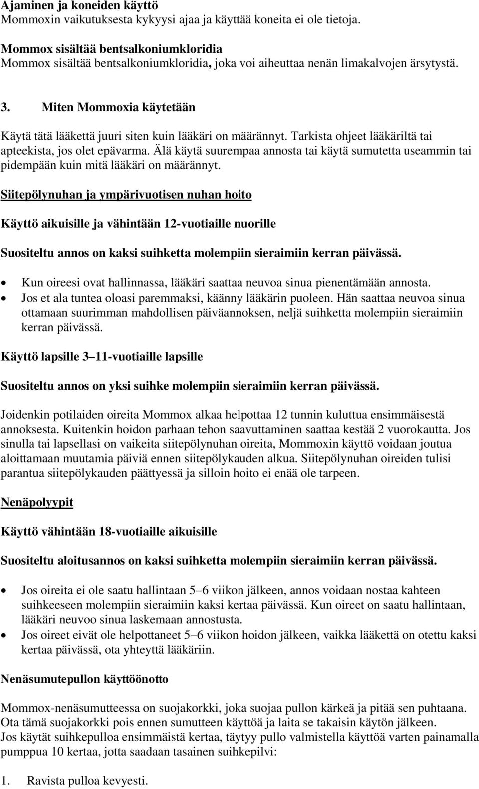 Miten Mommoxia käytetään Käytä tätä lääkettä juuri siten kuin lääkäri on määrännyt. Tarkista ohjeet lääkäriltä tai apteekista, jos olet epävarma.