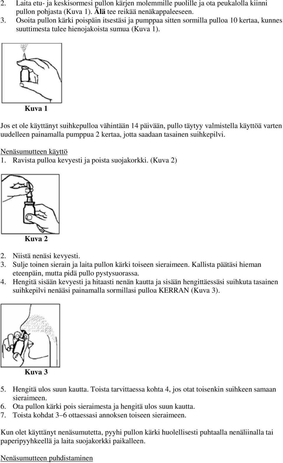 Kuva 1 Jos et ole käyttänyt suihkepulloa vähintään 14 päivään, pullo täytyy valmistella käyttöä varten uudelleen painamalla pumppua 2 kertaa, jotta saadaan tasainen suihkepilvi.
