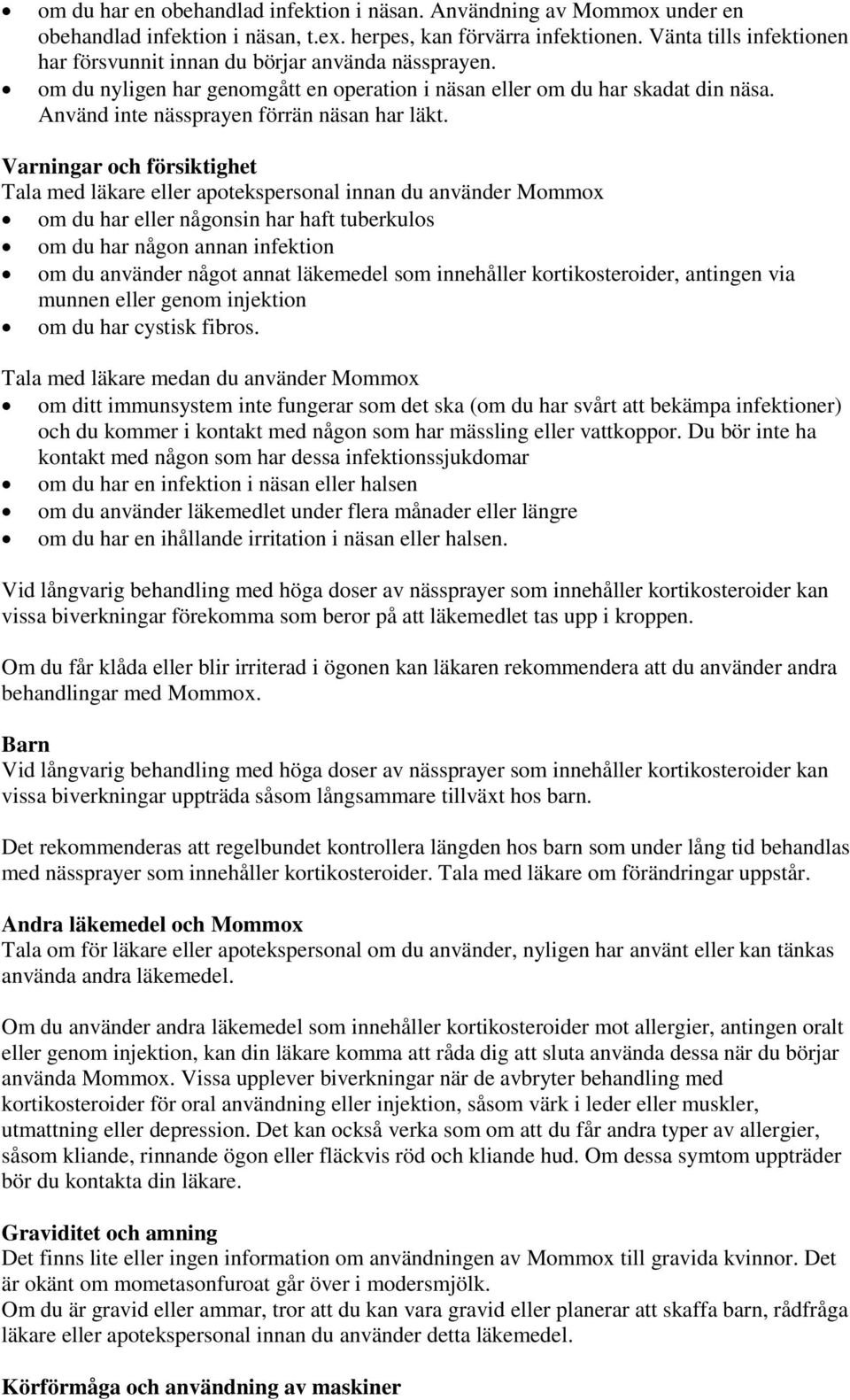 Använd inte nässprayen förrän näsan har läkt.