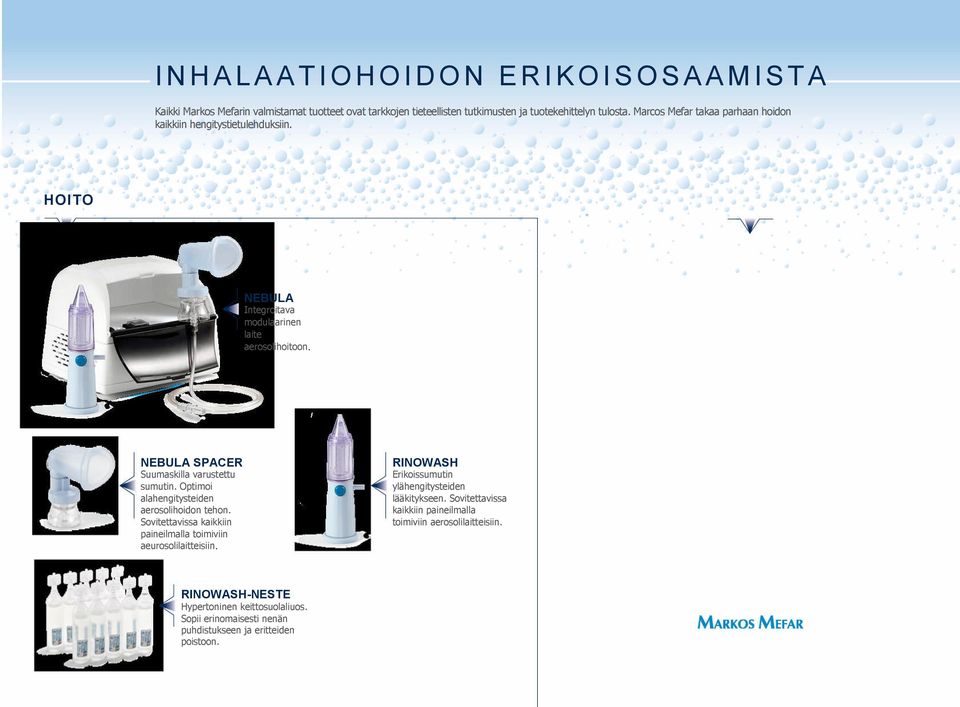 NEBULA SPACER Suumaskilla varustettu sumutin. Optimoi alahengitysteiden aerosolihoidon tehon. Sovitettavissa kaikkiin paineilmalla toimiviin aeurosolilaitteisiin.