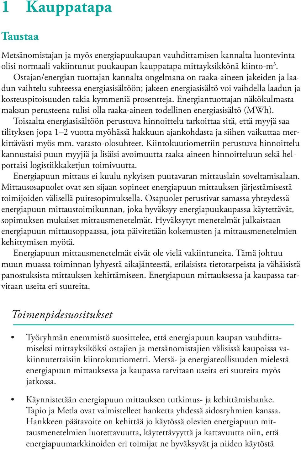 prosentteja. Energiantuottajan näkökulmasta maksun perusteena tulisi olla raaka-aineen todellinen energiasisältö (MWh).